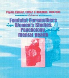 Feminist Foremothers in Women's Studies, Psychology, and Mental Health - Cole, Ellen; Rothblum, Esther D; Chesler, Phyllis