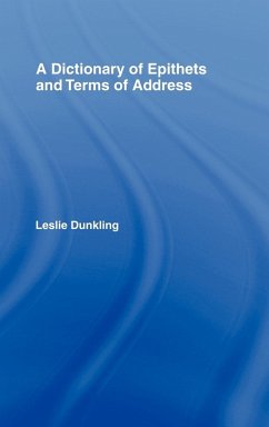 A Dictionary of Epithets and Terms of Address - Dunkling, Leslie