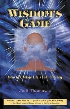 Wisdom's Game: How to Change Life's Pain Into Joy - Thomases, Judi
