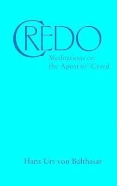 Credo: Meditations on the Apostles' Creed - Balthasar, Hans Urs Von