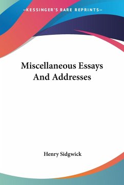Miscellaneous Essays And Addresses - Sidgwick, Henry