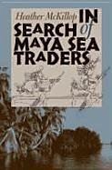 In Search of Maya Sea Traders - McKillop, Heather