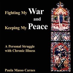 Fighting My War and Keeping My Peace: A Personal Struggle with Chronic Illness