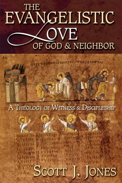 The Evangelistic Love of God and Neighbor - Jones, Scott J.