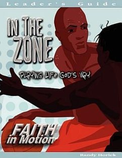 Faith in Motion Series in the Zone Leaders Guide: Playing Life God's Way - Horick, Randy Writers Block Inc