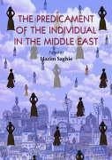The Predicament of the Individual in the Middle East - Saghie, Hazim