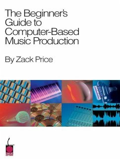 The Beginner's Guide to Computer-Based Music Production - Price, Zack