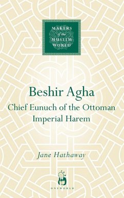 Beshir Agha: Chief Eunuch of the Ottoman Imperial Harem - Hathaway, Jane