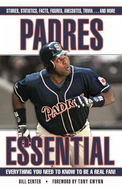 Padres Essential: Everything You Need to Know to Be a Real Fan! - Center, Bill