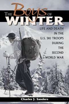 The Boys of Winter: Life and Death in the U.S. Ski Troops During the Second World War - Sanders, Charles J.