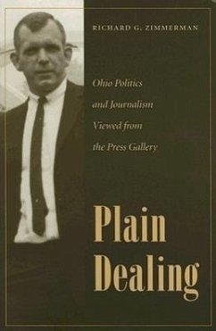 Plain Dealing: Ohio Politics and Journalism Viewed from the Press Gallery - Zimmerman, Richard