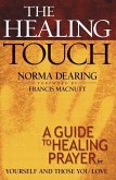 The Healing Touch: A Guide to Healing Prayer for Yourself and Those You Love