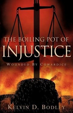 The Boiling Pot of Injustice - Bodley, Kelvin D.