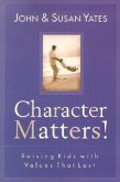 Character Matters!: Raising Kids with Values That Last