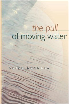 The Pull of Moving Water - Koskela, Alice