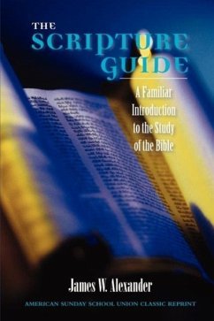 The Scripture Guide: A Familiar Introduction to the Study of the Bible - Alexander, James W.