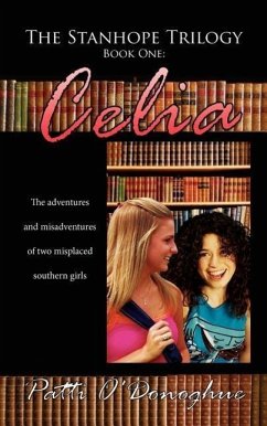 The Stanhope Trilogy Book One: Celia: The adventures and misadventures of two misplaced southern girls - O'Donoghue, Patti