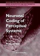 Neuronal Coding of Perceptual Systems - Proceedings of the International School of Biophysics
