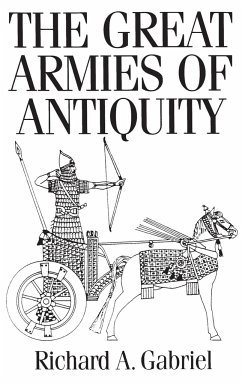 The Great Armies of Antiquity - Gabriel, Richard A.