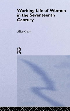 The Working Life of Women in the Seventeenth Century - Clark, Alice