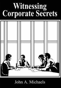 Witnessing Corporate Secrets - Michaels, John A.