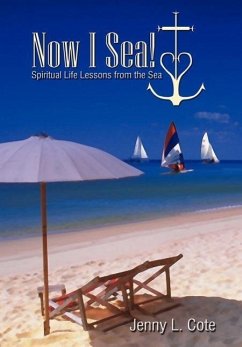 Now I Sea!: Spiritual Life Lessons from the Sea - Cote, Jenny L.
