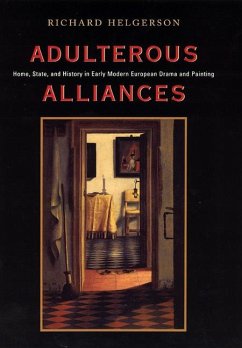 Adulterous Alliances: Home, State, and History in Early Modern European Drama and Painting - Helgerson, Richard