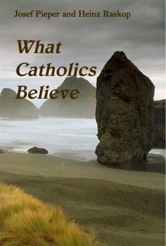 What Catholics Believe - Pieper, Josef; Raskop, Heinz