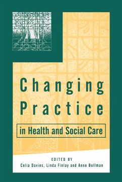 Changing Practice in Health and Social Care - Davies, Celia / Finlay, Linda / Bullman, Anne (eds.)