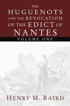 The Huguenots and the Revocation of the Edict of Nantes - Baird, Henry M.