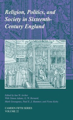 Religion, Politics, and Society in Sixteenth-Century England - Archer, Ian W. / Adams, Simon / Bernard, G. W. / Greengrass, Mark / Hammer, Paul / Kisbey, Fiona L. (eds.)