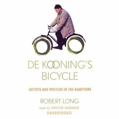De Kooning's Bicycle: Artists and Writers in the Hamptons - Long, Robert