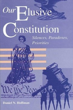 Our Elusive Constitution: Silences, Paradoxes, Priorities - Hoffman, Daniel N.