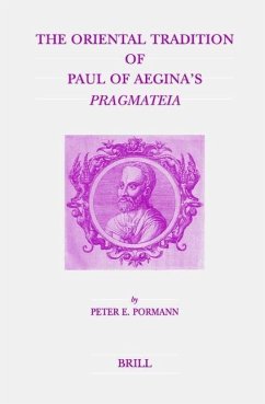 The Oriental Tradition of Paul of Aegina's Pragmateia - Pormann, Peter