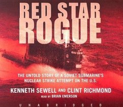 Red Star Rogue: The Untold Story of a Soviet Submarine's Nuclear Strike Attempt on the US - Sewell, Kenneth