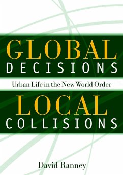 Global Decisions, Local Collisions: Urban Life in the New World Order - Ranney, David