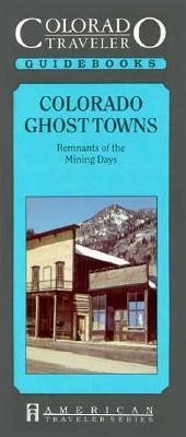 Colorado Ghost Towns - Remnants of the Mining Days - Bauer, Carolyn