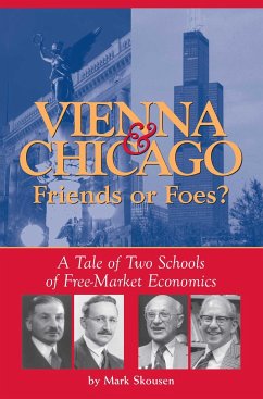 Vienna & Chicago, Friends or Foes?: A Tale of Two Schools of Free-Market Economics - Skousen, Mark