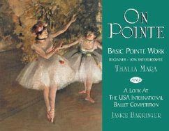 On Pointe: Basic Pointe Work Beginner-Low Intermediate and a Look at the USA International Ballet Competition - Mara, Thalia; Barringer, Janice