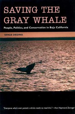 Saving the Gray Whale: People, Politics, and Conservation in Baja California - Dedina, Serge