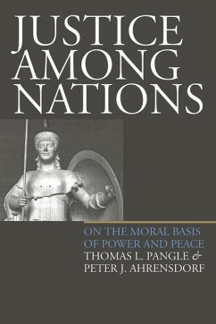 Justice Among Nations - Pangle, Thomas L.; Ahrensdorf, Peter J.