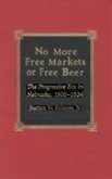 No More Free Markets or Free Beer: The Progressive Era in Nebraska, 1900-1924