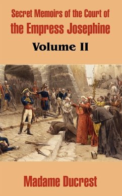 Secret Memoirs of the Court of the Empress Josephine (Volume II) - Madame Ducrest