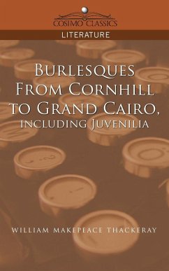 Burlesques, from Cornhill to Grand Cairo, Including Juvenilia