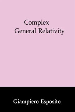 Complex General Relativity - Esposito, Giampiero