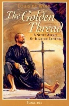 The Golden Thread: A Novel about St. Ignatius Loyola - De Wohl, Louis