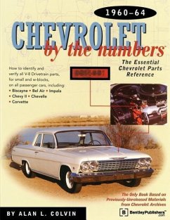 Chevrolet by the Numbers 1960-64: How to Identify and Verify All V-8 Drivetrain Parts for Small and Big Blocks - Colvin, A.