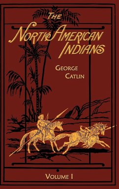 The North American Indians Volume 1 of 2 - Catlin, George