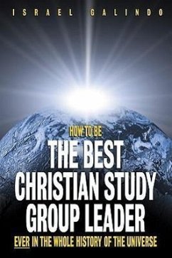 How to Be the Best Christian Study Group Leader Ever in the Whole History of the Universe - Galindo, Israel