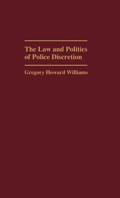 The Law and Politics of Police Discretion - Williams, Gregory Howard